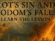 Lot’s Sin and Sodom’s Fall: Learn the Lesson